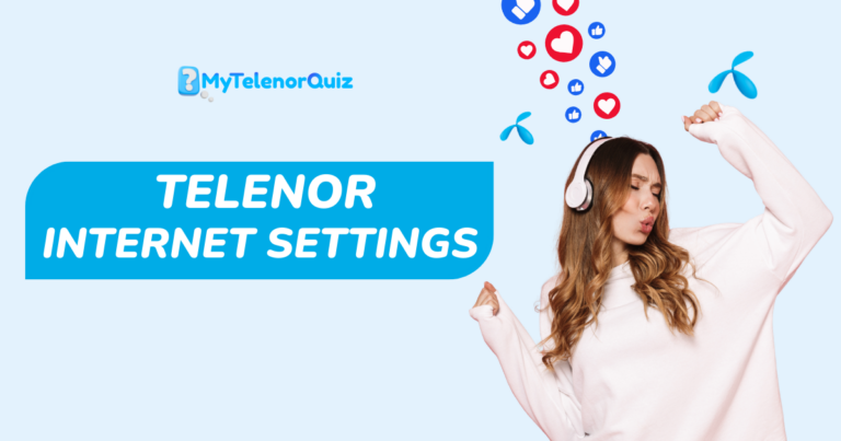 How to Get Telenor Internet Settings 2026 – APN Setup & Codes